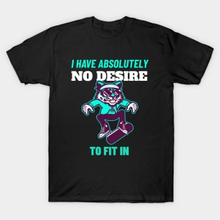 I Have Absolutely No Desire To Fit in - Tiger Skateboarding Gift T-Shirt